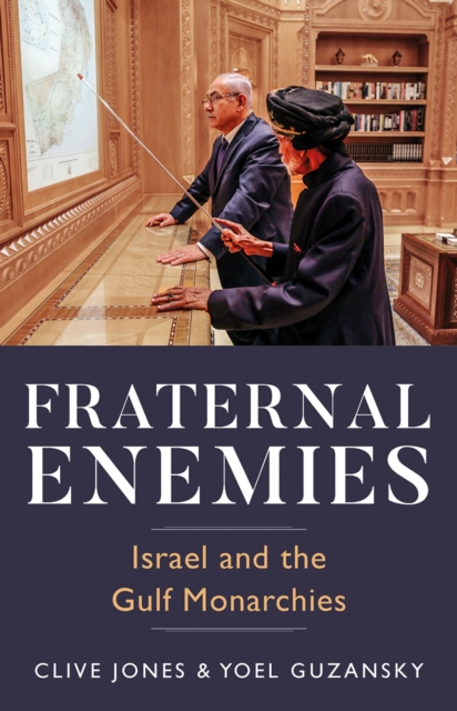 Fraternal Enemies : Israel and the Gulf Monarchies, EPUB eBook