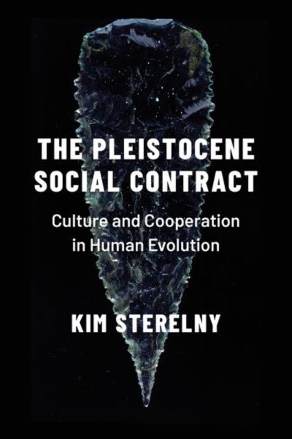 The Pleistocene Social Contract : Culture and Cooperation in Human Evolution, Hardback Book