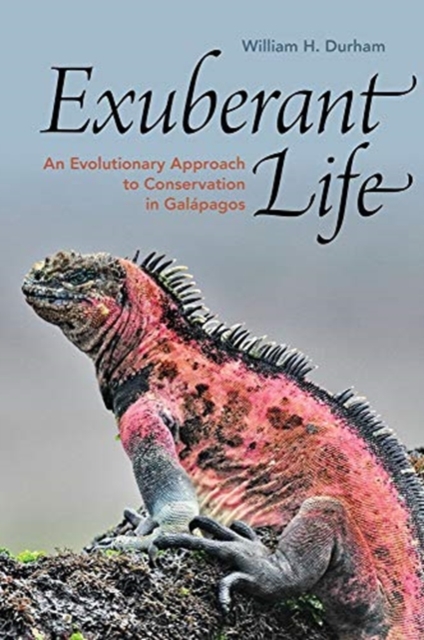 Exuberant Life : An Evolutionary Approach to Conservation in Galapagos, Hardback Book