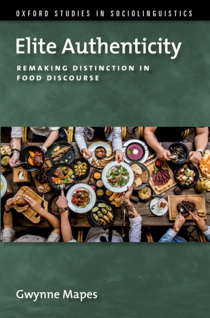 Elite Authenticity : Remaking Distinction in Food Discourse, EPUB eBook