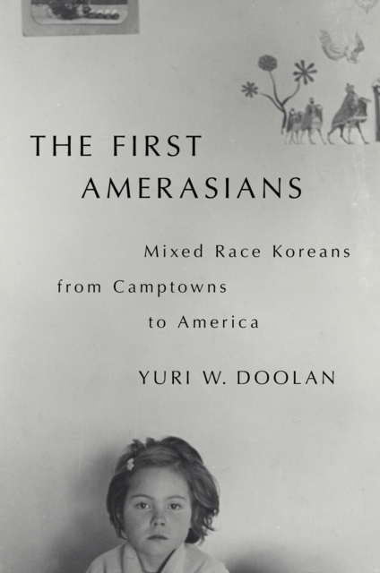 The First Amerasians : Mixed Race Koreans from Camptowns to America, EPUB eBook