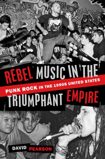 Rebel Music in the Triumphant Empire : Punk Rock in the 1990s United States, EPUB eBook
