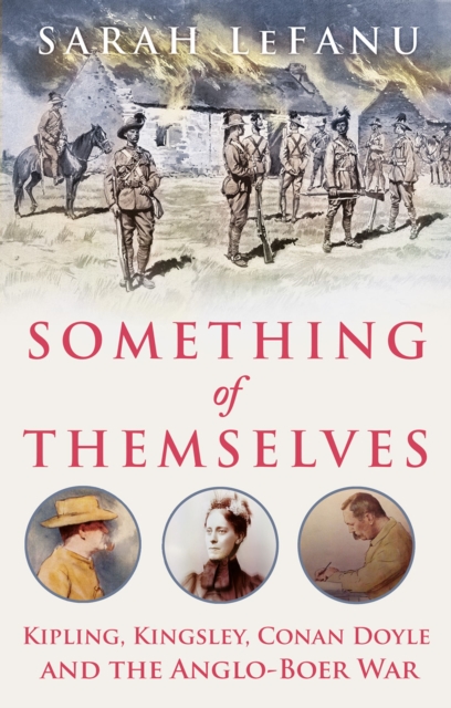 Something of Themselves : Kipling, Kingsley, Conan Doyle and the Anglo-Boer War, PDF eBook