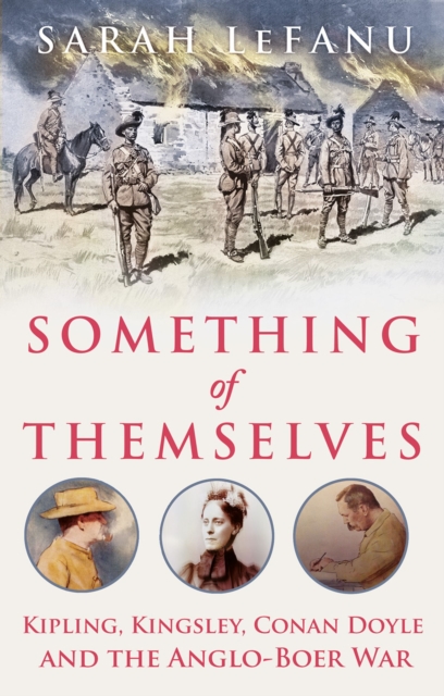 Something of Themselves : Kipling, Kingsley, Conan Doyle and the Anglo-Boer War, EPUB eBook