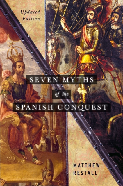 Seven Myths of the Spanish Conquest : Updated Edition, PDF eBook