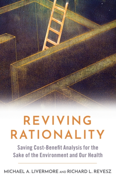 Reviving Rationality : Saving Cost-Benefit Analysis for the Sake of the Environment and Our Health, Hardback Book