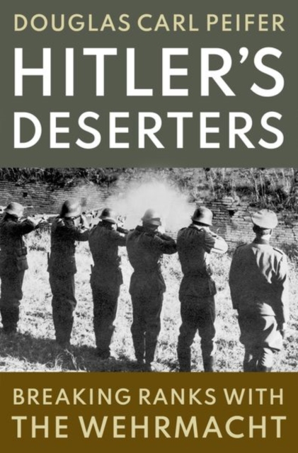 Hitler's Deserters : Breaking Ranks with the Wehrmacht, Hardback Book