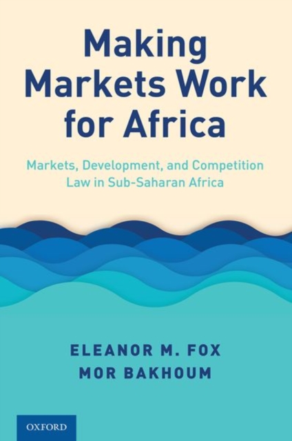 Making Markets Work for Africa : Markets, Development, and Competition Law in Sub-Saharan Africa, Paperback / softback Book