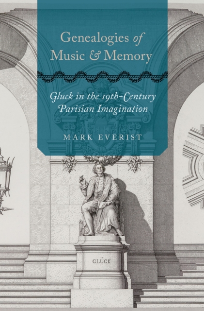 Genealogies of Music and Memory : Gluck in the 19th-Century Parisian Imagination, PDF eBook