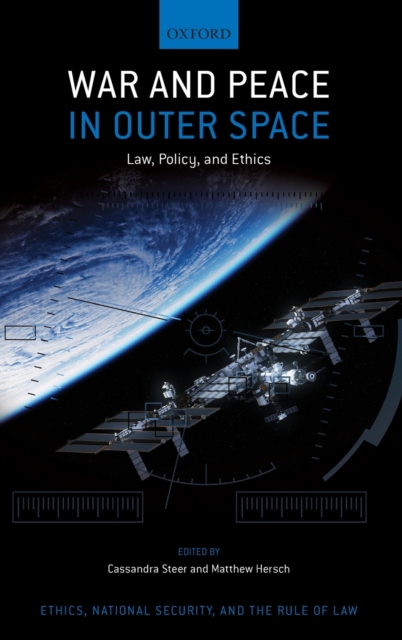 War and Peace in Outer Space : Law, Policy, and Ethics, Hardback Book