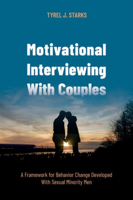 Motivational Interviewing With Couples : A Framework for Behavior Change Developed With Sexual Minority Men, Paperback / softback Book