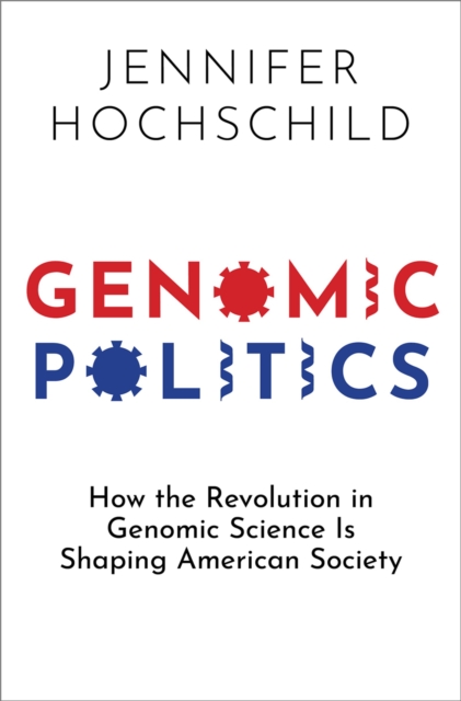 Genomic Politics : How the Revolution in Genomic Science Is Shaping American Society, EPUB eBook