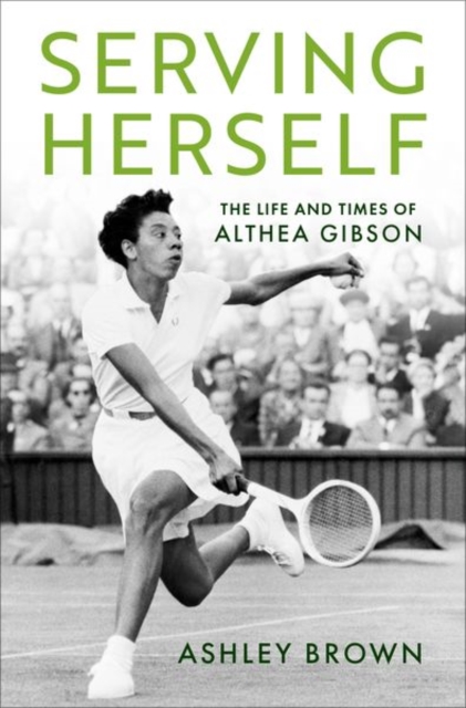 Serving Herself : The Life and Times of Althea Gibson, Hardback Book