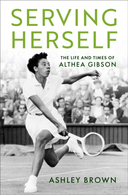 Serving Herself : The Life and Times of Althea Gibson, PDF eBook