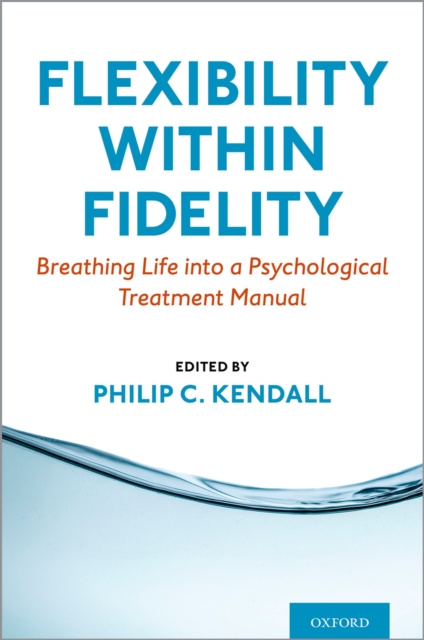 Flexibility within Fidelity : Breathing Life into a Psychological Treatment Manual, PDF eBook