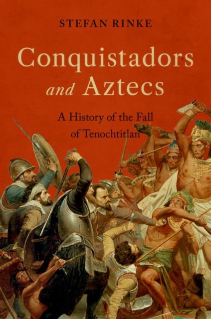 Conquistadors and Aztecs : A History of the Fall of Tenochtitlan, Hardback Book