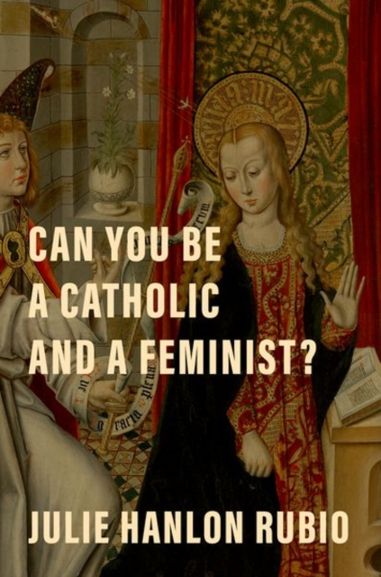 Can You Be a Catholic and a Feminist?, Hardback Book