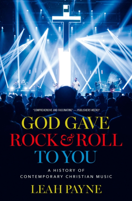 God Gave Rock and Roll to You : A History of Contemporary Christian Music, PDF eBook