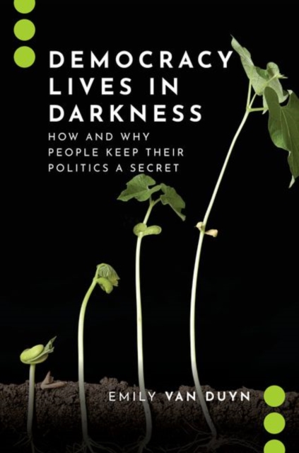 Democracy Lives in Darkness : How and Why People Keep Their Politics a Secret, Hardback Book