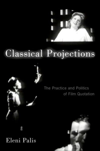 Classical Projections : The Practice and Politics of Film Quotation, Hardback Book