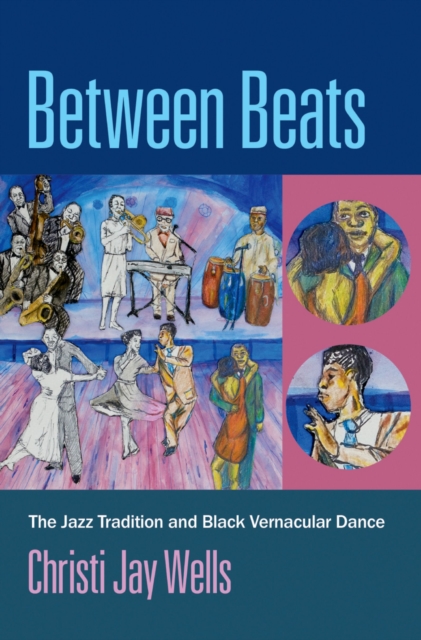 Between Beats : The Jazz Tradition and Black Vernacular Dance, EPUB eBook