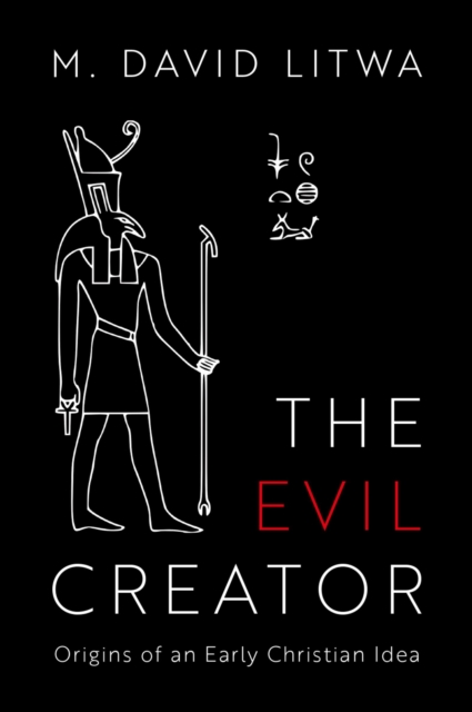 The Evil Creator : Origins of an Early Christian Idea, EPUB eBook