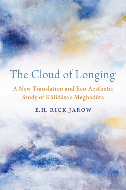 The Cloud of Longing : A New Translation and Eco-Aesthetic Study of Kalidasa's Meghaduta, EPUB eBook