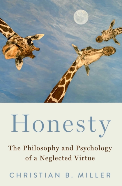 Honesty : The Philosophy and Psychology of a Neglected Virtue, PDF eBook
