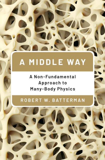 A Middle Way : A Non-Fundamental Approach to Many-Body Physics, EPUB eBook