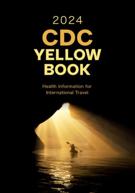 CDC Yellow Book 2024 : Health Information for International Travel, Paperback / softback Book