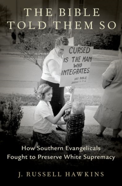 The Bible Told Them So : How Southern Evangelicals Fought to Preserve White Supremacy, Hardback Book