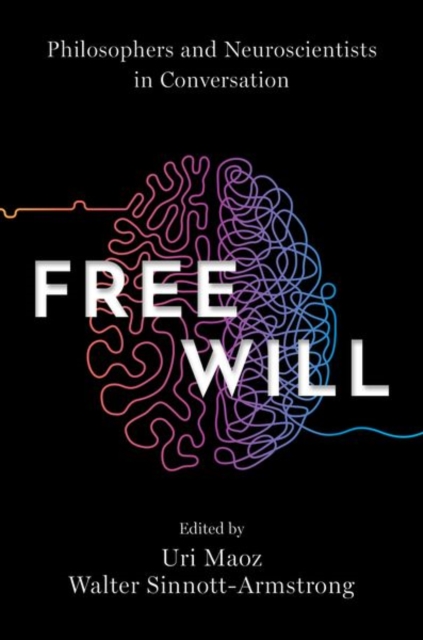 Free Will : Philosophers and Neuroscientists in Conversation, Paperback / softback Book
