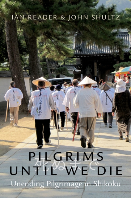 Pilgrims Until We Die : Unending Pilgrimage in Shikoku, PDF eBook