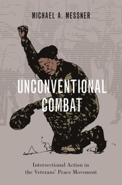 Unconventional Combat : Intersectional Action in the Veterans' Peace Movement, Paperback / softback Book