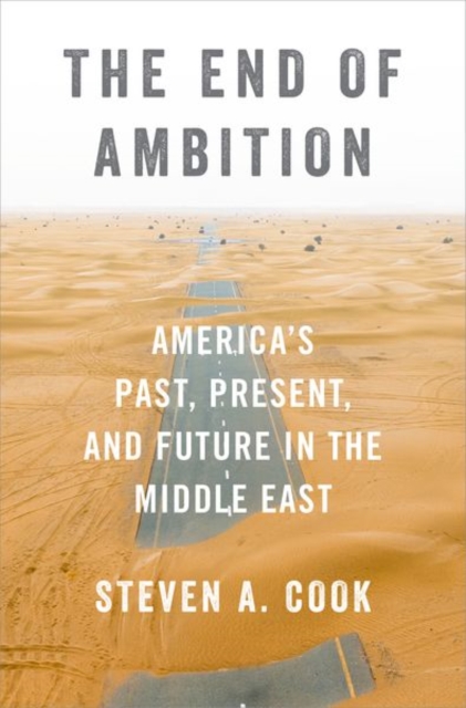 The End of Ambition : America's Past, Present, and Future in the Middle East, Hardback Book