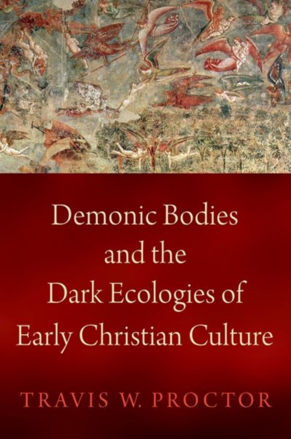Demonic Bodies and the Dark Ecologies of Early Christian Culture, Hardback Book