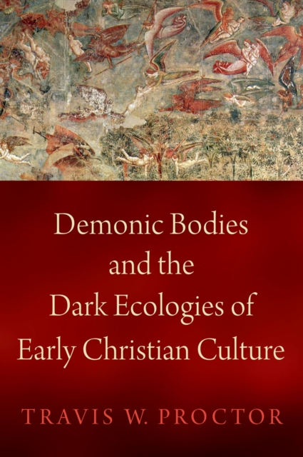 Demonic Bodies and the Dark Ecologies of Early Christian Culture, EPUB eBook