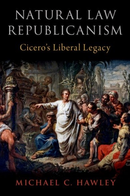 Natural Law Republicanism : Cicero's Liberal Legacy, Hardback Book