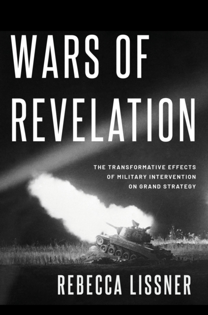 Wars of Revelation : The Transformative Effects of Military Intervention on Grand Strategy, PDF eBook