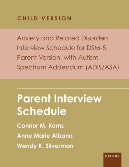 Anxiety and Related Disorders Interview Schedule for DSM-5, Child and Parent Version, with Autism Spectrum Addendum (ADIS/ASA) : Parent Interview Schedule, Paperback / softback Book