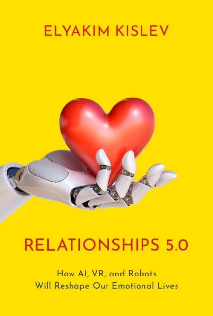 Relationships 5.0 : How AI, VR, and Robots Will Reshape Our Emotional Lives, PDF eBook