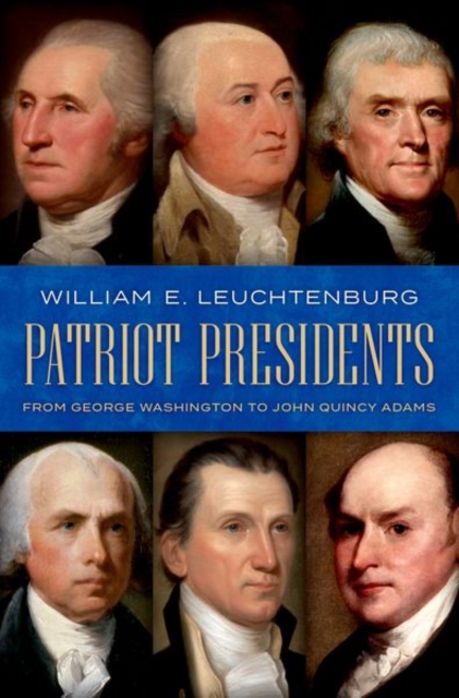 Patriot Presidents : From George Washington to John Quincy Adams, Hardback Book