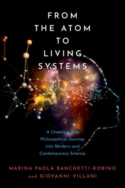 From the Atom to Living Systems : A Chemical and Philosophical Journey Into Modern and Contemporary Science, Hardback Book