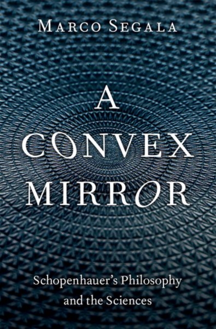 A Convex Mirror : Schopenhauer's Philosophy and the Sciences, Hardback Book