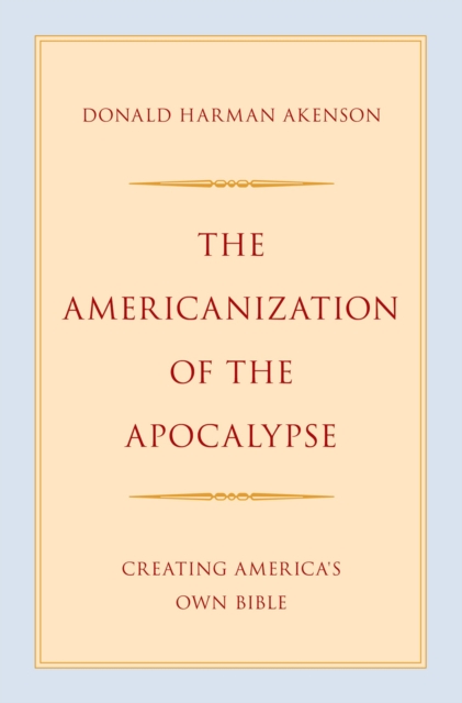 The Americanization of the Apocalypse : Creating America's Own Bible, PDF eBook