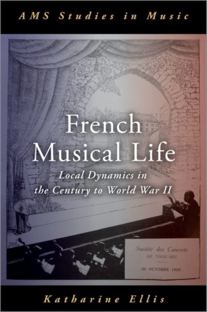 French Musical Life : Local Dynamics in the Century to World War II, Hardback Book