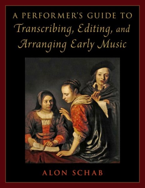 A Performer's Guide to Transcribing, Editing, and Arranging Early Music, Hardback Book