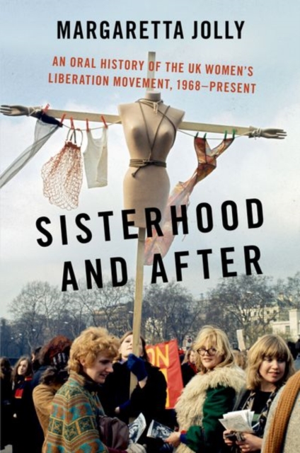 Sisterhood and After : An Oral History of the UK Women's Liberation Movement, 1968-present, Paperback / softback Book