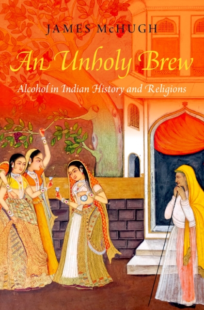 An Unholy Brew : Alcohol in Indian History and Religions, EPUB eBook