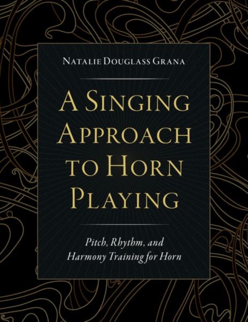A Singing Approach to Horn Playing : Pitch, Rhythm, and Harmony Training for Horn, Paperback / softback Book